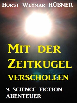 cover image of Mit der Zeitkugel verschollen--3 Science Fiction Abenteuer